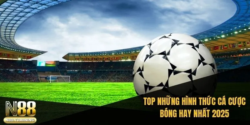 Cách Cá Cược Bóng Đá SABA Dành Cho Người Mới Với N88 2 TOP những hình thức cá cược bóng hay nhất 2025