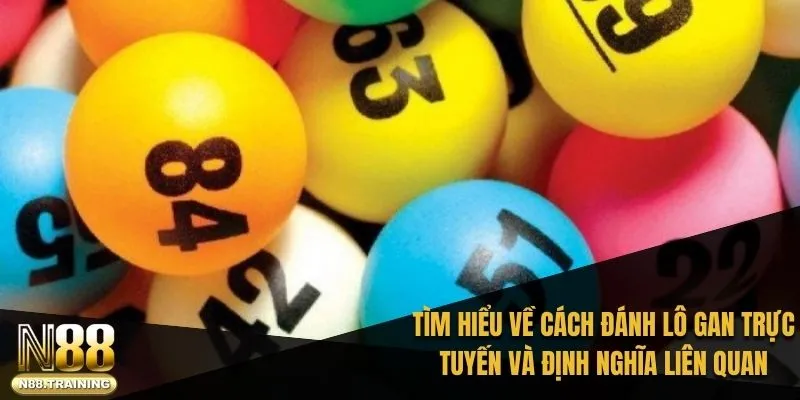 Tìm hiểu về cách đánh lô gan trực tuyến và định nghĩa liên quan 2025