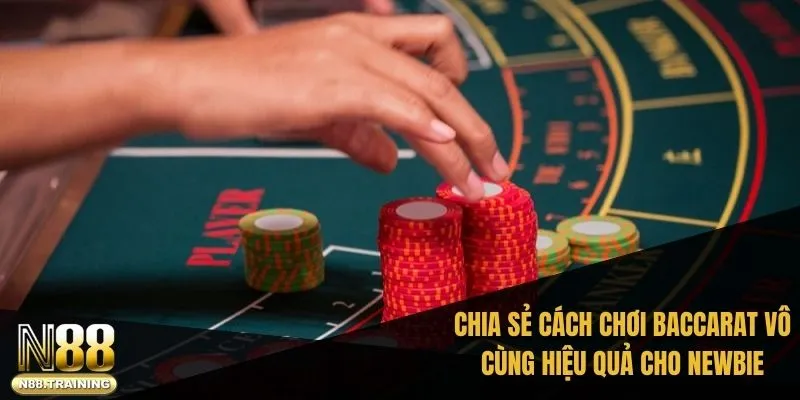 Chia sẻ cách chơi baccarat vô cùng hiệu quả cho newbie