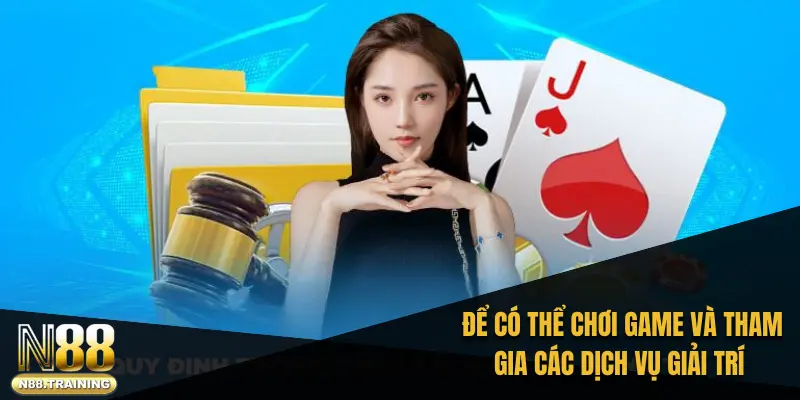 Để có thể chơi game và tham gia các dịch vụ giải trí trực tuyến
