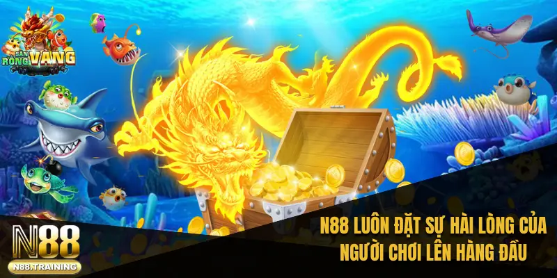 N88 luôn đặt sự hài lòng của người chơi lên hàng đầu