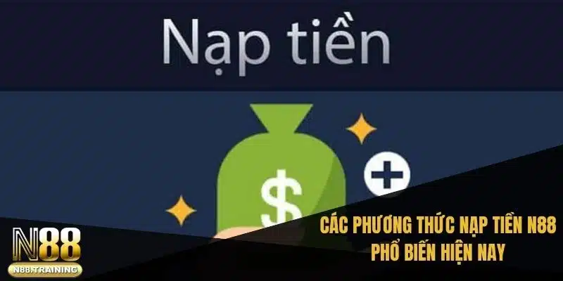 Hướng Dẫn Chi Tiết Nạp Tiền N88, An Toàn Và Nhanh Chóng 1 Các phương thức nạp tiền n88 phổ biến hiện nay