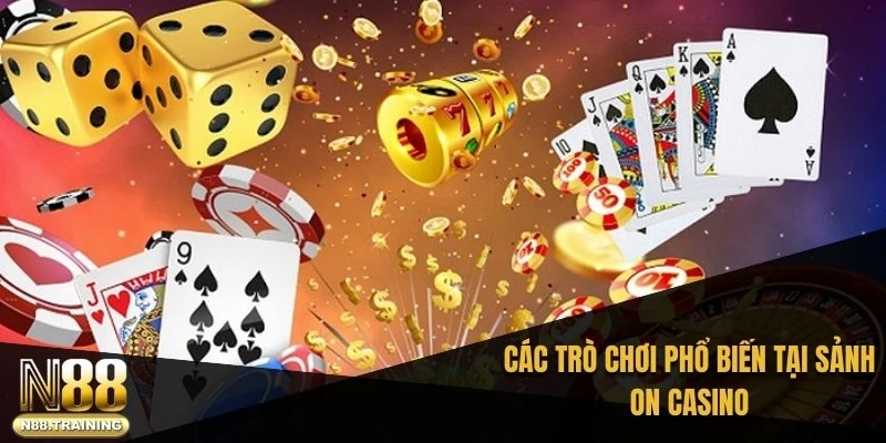 Các trò chơi phổ biến tại sảnh ON casino
