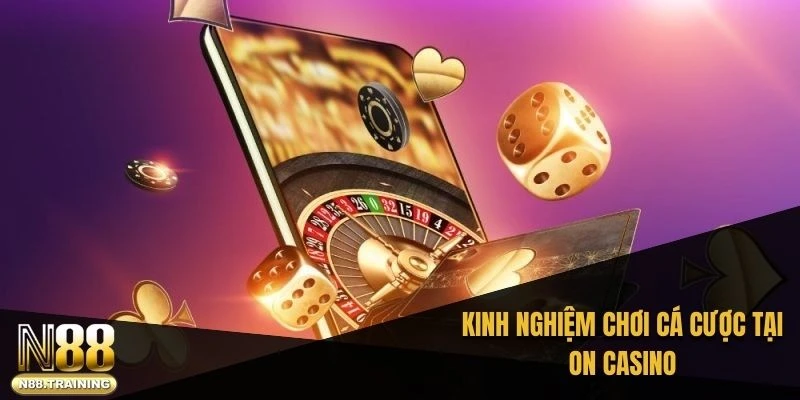 Kinh nghiệm hay chơi On casino