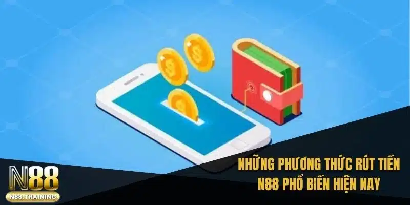 Những phương thức rút tiền N88 phổ biến hiện nay