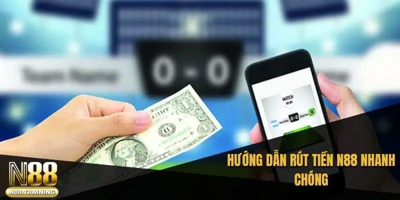 Hướng dẫn rút tiền N88 nhanh chóng