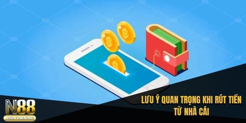 Lưu ý quan trọng khi rút tiền từ nhà cái
