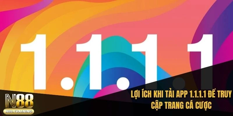 Tải app 1.1.1.1 - Hướng dẫn cài đặt và trải nghiệm tối ưu 2 Lợi ích khi tải app 1.1.1.1 để truy cập trang cá cược