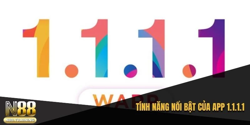 Tải app 1.1.1.1 - Hướng dẫn cài đặt và trải nghiệm tối ưu 3 Tính năng nổi bật của app 1.1.1.1