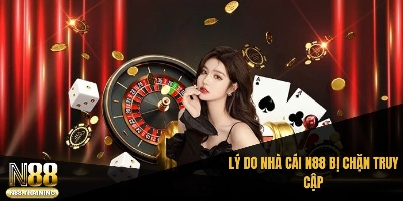 Vào N88 Khi Bị Chặn – Hướng Dẫn Chi Tiết 2025 2 Lý do nhà cái N88 bị chặn truy cập