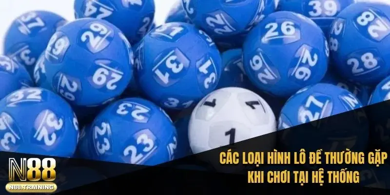 Các loại hình lô đề thường gặp khi chơi tại hệ thống